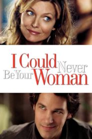 I Could Never Be Your Woman 2007