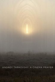 Andrey Tarkovsky. A Cinema Prayer 2019