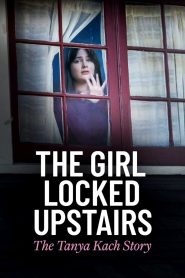 The Girl Locked Upstairs: The Tanya Kach Story 2024